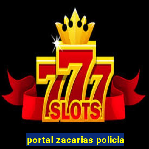 portal zacarias policia